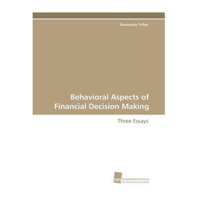 Behavioral Aspects of Financial Decision Making, Taschenbuch von Emanuela Trifan, Südwestdeutscher Verlag für Hochschulschriften, 978-3-8381-0789-9