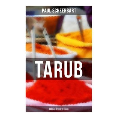 Tarub - Bagdads berühmte Köchin, Taschenbuch von Paul Scheerbart, Musaicum Books, 978-80-272-5910-6