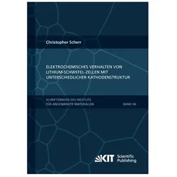 Elektrochemisches Verhalten von Lithium-Schwefel-Zellen mit unterschiedlicher Kathodenstruktur, Fachbücher von Christopher Scherr