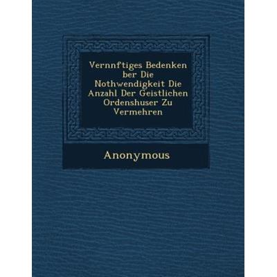 Vern Nftiges Bedenken Ber Die Nothwendigkeit Die Anzahl Der Geistlichen Ordensh User Zu Vermehren, von Anonymous, Saraswati Press, 978-1-249-78010-6