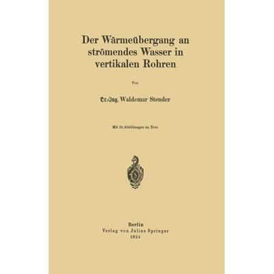 Der Wärmeübergang an strömendes Wasser in vertikalen Rohren, Taschenbuch von W. Stender, Springer Berlin, 978-3-642-90431-8