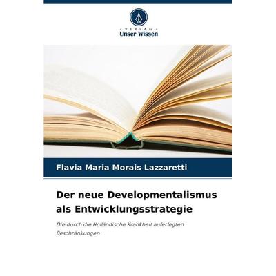 Der neue Developmentalismus als Entwicklungsstrategie, Taschenbuch von Flavia Maria Morais Lazzaretti, Verlag Unser Wissen, 978-620-3-89950-4