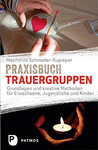 Schroeter-Rupieper - Praxisbuch Trauergruppen - Grundlagen und kreative Methoden für Erwachsene, Jugendliche und Kinder - Preis vom 19.10.2026 19:33:35 h