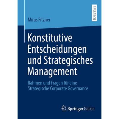 Konstitutive Entscheidungen und Strategisches Management, Taschenbuch von Mirus Fitzner, Springer Fachmedien Wiesbaden GmbH, 978-3-658-37842-4