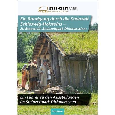 Ein Rundgang durch die Steinzeit Schleswig-Holsteins - Zu Besuch im Steinzeitpark Dithmarschen, Taschenbuch von Rüdiger Kelm, Husum Druck- und