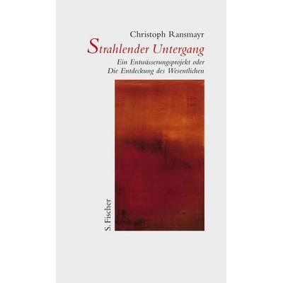 Strahlender Untergang, Gebundene Ausgabe von Christoph Ransmayr, S. Fischer Verlag, 978-3-10-062923-4
