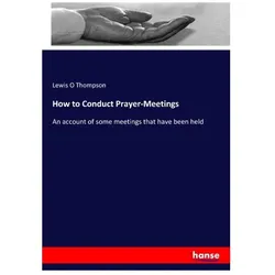 How to Conduct Prayer-Meetings, Sachbücher von Lewis O Thompson