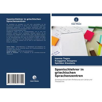 Spanischlehrer in griechischen Sprachenzentren, Taschenbuch von Ioanna Tegou,Evaggelos Anagnou,Spiridon Kioulanis, Verlag Unser Wissen,