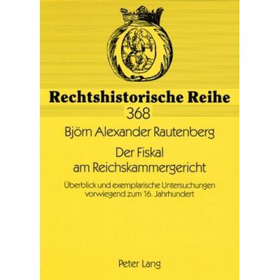 Der Fiskal am Reichskammergericht, Taschenbuch von Björn Rautenberg, Peter Lang GmbH, Internationaler Verlag der Wissenschaften, 978-3-631-57145-3