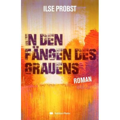 In den Fängen des Grauens, Taschenbuch von Ilse Probst, Buchverlag Edition Platin, 978-3-903538-52-8