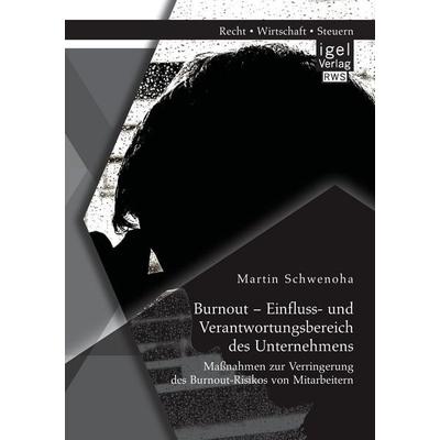 Burnout - Einfluss- und Verantwortungsbereich des Unternehmens: Maßnahmen zur Verringerung des Burnout-Risikos von Mitarbeitern, Taschenbuch von
