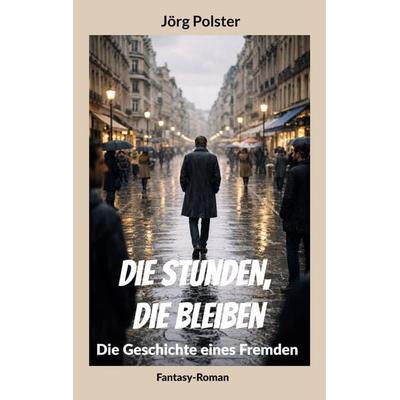 Die Stunden, die bleiben, Taschenbuch von Jörg Polster, BoD – Books on Demand, 978-3-695-13579-0
