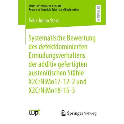 Systematische Bewertung des defektdominierten Ermüdungsverhaltens der additiv gefertigten austenitischen Stähle X2CrNiMo17-12-2 und X2CrNiMo18-15-3,