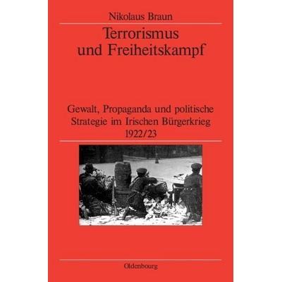 Terrorismus und Freiheitskampf, Gebundene Ausgabe von Nikolaus Braun, De Gruyter Oldenbourg, 978-3-486-56696-3