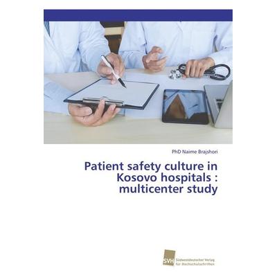Patient safety culture in Kosovo hospitals : multicenter study, Taschenbuch von Naime Brajshori, Südwestdeutscher Verlag für Hochschulschriften,