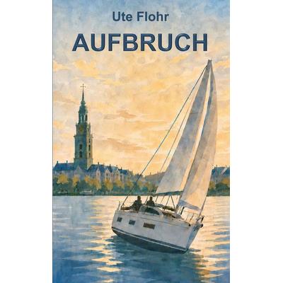 Aufbruch, Taschenbuch von Ute Flohr, BoD – Books on Demand, 978-3-696-75854-7