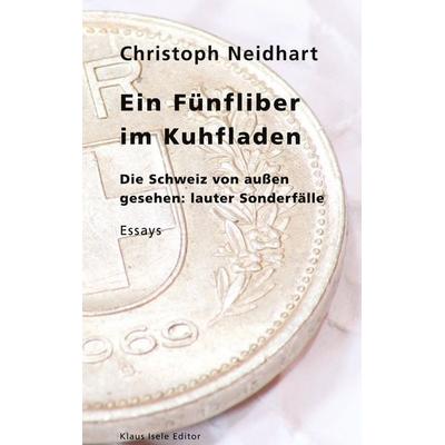 Ein Fünfliber im Kuhfladen, Gebundene Ausgabe von Christoph Neidhart, BoD – Books on Demand, 978-3-7534-5951-6