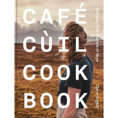Cafe Cuil Cookbook, Gebundene Ausgabe von Clare Coghill, Kitchen Press, 978-1-73917-407-1