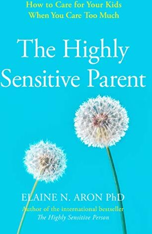 Aron, Elaine N. - Aron, E: Highly Sensitive Parent: How to Care for Your Kids When You Care Too Much - Preis vom 09.10.2026 07:28:09 h