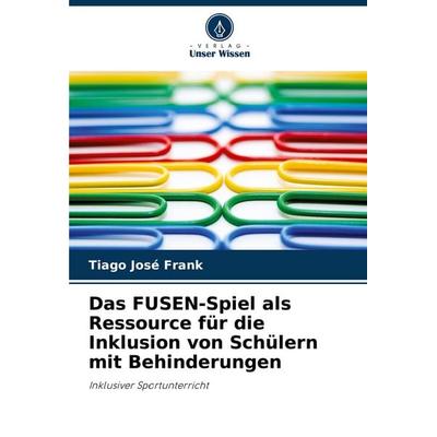 Das FUSEN-Spiel als Ressource für die Inklusion von Schülern mit Behinderungen, Taschenbuch von Tiago José Frank, Verlag Unser Wissen,