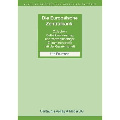 Die Unabhängigkeit der Europäischen Zentralbank, Taschenbuch von Ute Reumann, Centaurus Verlag & Media, 978-3-8255-0325-3