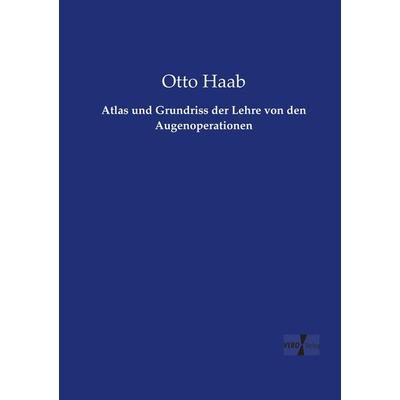 Atlas und Grundriss der Lehre von den Augenoperationen, Taschenbuch von Otto Haab, Vero Verlag, 978-3-7372-1128-4