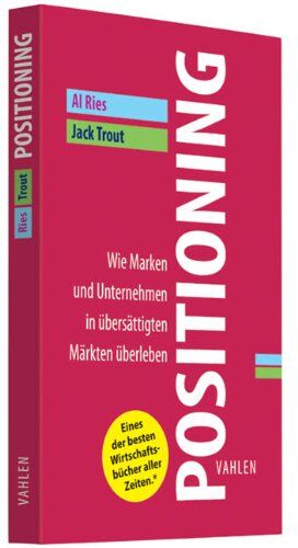 Al Ries - Positioning: Wie Marken und Unternehmen in übersättigten Märkten überleben - Preis vom 09.10.2026 07:28:09 h