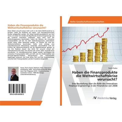 Haben die Finanzprodukte die Weltwirtschaftskrise verursacht?, Taschenbuch von Pavlin Pavlov, AV Akademikerverlag, 978-3-639-64350-3