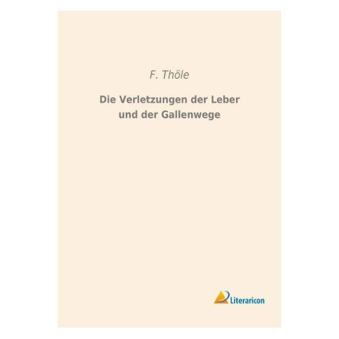 Literaricon Die Verletzungen der Leber und der Gallenwege (Deutsch, Softcover, F Thöle) (55597737)