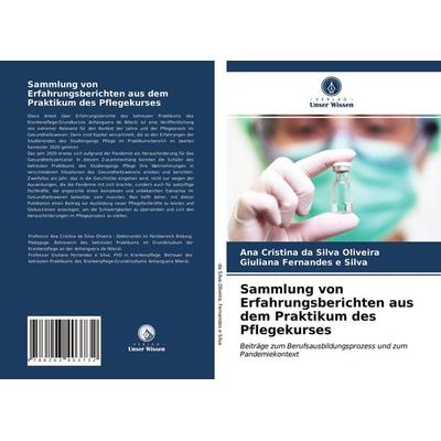 Sammlung von Erfahrungsberichten aus dem Praktikum des Pflegekurses, Taschenbuch von Ana Cristina da Silva Oliveira,Giuliana Fernandes e. Silva,