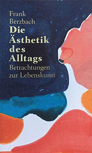 Frank Berzbach - Die Ästhetik des Alltags: Betrachtungen zur Lebenskunst - Preis vom 18.10.2026 19:22:15 h