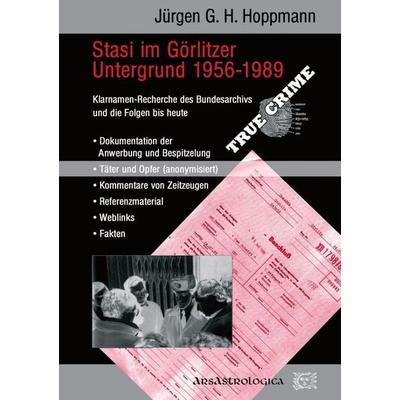 Stasi im Görlitzer Untergrund, Taschenbuch von Jürgen G. H. Hoppmann, ArsAstrologica, 978-94-038-9406-5