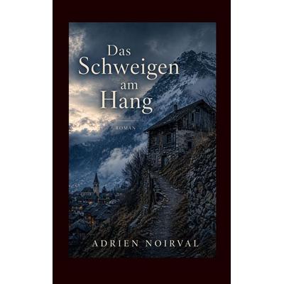 Das Schweigen am Hang, Taschenbuch von Adrien Noirval, BoD – Books on Demand, 978-3-695-70132-2