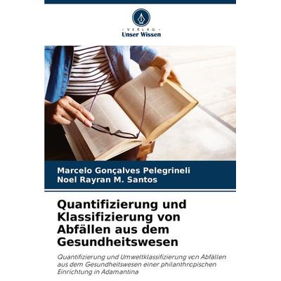 Quantifizierung und Klassifizierung von Abfällen aus dem Gesundheitswesen, Taschenbuch von Marcelo Gonçalves Pelegrineli,Noel Rayran M. Santos, Verlag