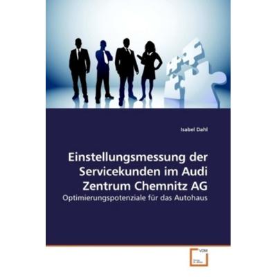 Dahl, I: Einstellungsmessung der Servicekunden im Audi Zentr, Taschenbuch von Isabel Dahl, VDM, 978-3-639-24783-1