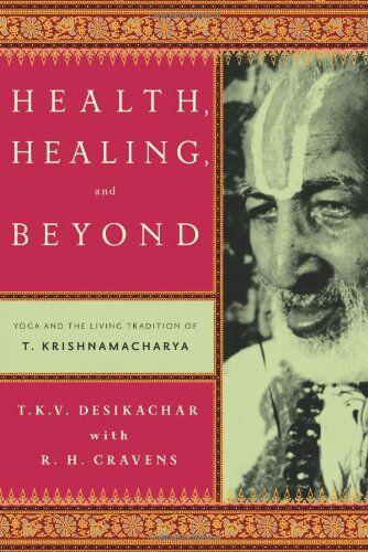 T.K.V. Desikachar - Health, Healing, and Beyond: Yoga and the Living Tradition of T. Krishnamacharya - Preis vom 30.09.2026 09:01:18 h