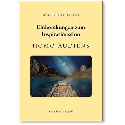 Einhorchungen zum Inspirationssinn: Homo audiens, Gebundene Ausgabe von Werner Volker Csech, Kastalia, 978-3-9805902-4-2