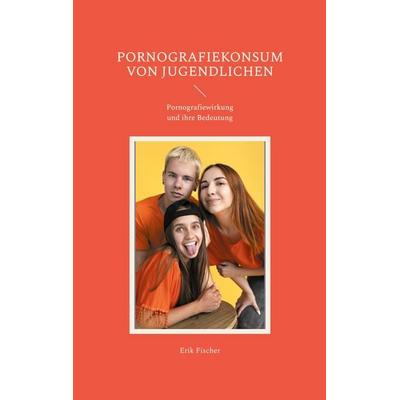 Pornografiekonsum von Jugendlichen, Taschenbuch von Erik Fischer, BoD – Books on Demand, 978-3-7693-2880-6
