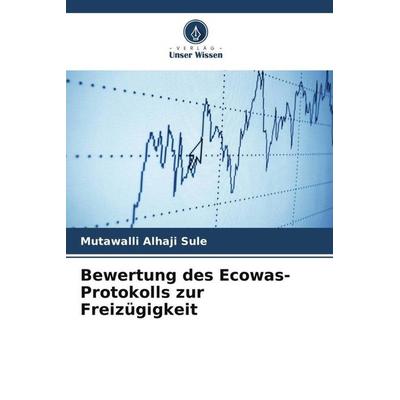 Bewertung des Ecowas-Protokolls zur Freizügigkeit, Taschenbuch von Mutawalli Alhaji Sule, Verlag Unser Wissen, 978-620-5-66786-6