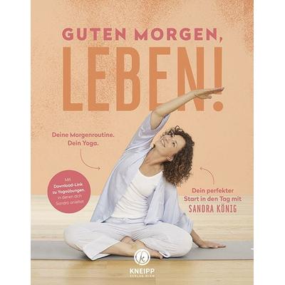 Guten Morgen, Leben!, Taschenbuch von Sandra König, Kneipp Verlag in Verlagsgruppe Styria GmbH & Co. KG, 978-3-7088-0792-8