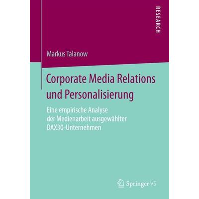 Corporate Media Relations und Personalisierung, Taschenbuch von Markus Talanow, Springer Fachmedien Wiesbaden GmbH, 978-3-658-08123-2