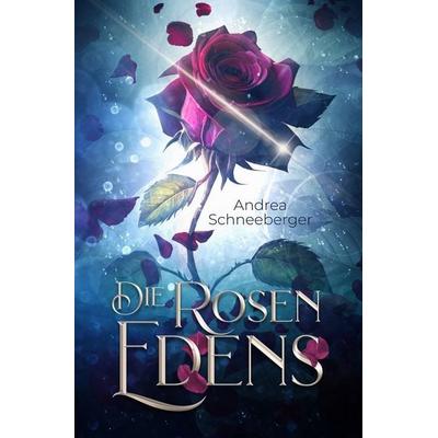 Die Rosen Edens, Taschenbuch von Andrea Schneeberger, Tolino media, 978-3-7579-4939-6