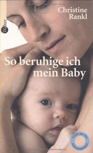 Christine Rankl - So beruhige ich mein Baby. Tipps aus der Schreiambulanz - Preis vom 14.10.2026 23:07:16 h