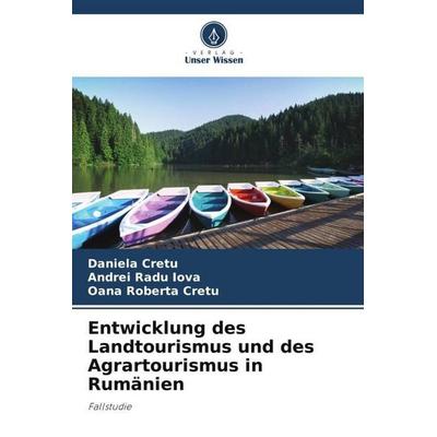 Entwicklung des Landtourismus und des Agrartourismus in Rumänien, Taschenbuch von Daniela Cretu,Andrei Radu Iova,Oana Roberta Cretu, Verlag Unser