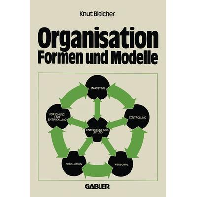 Organisation — Formen und Modelle, Taschenbuch von Knut Bleicher, Betriebswirtschaftlicher Verlag Gabler, 978-3-409-31551-7
