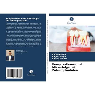 Komplikationen und Misserfolge bei Zahnimplantaten, Taschenbuch von Rohan Bhatia,Baljeet Singh,Shiva Chauhan, Verlag Unser Wissen, 978-620-8-23270-2