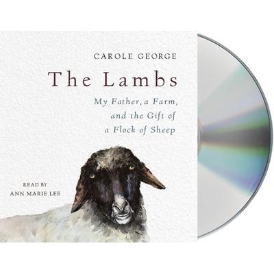 The Lambs: My Father, a Farm, and the Gift of a Flock of Sheep - Carole George, CD, 9781427293817
