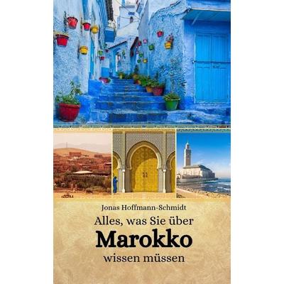 Alles, was Sie über Marokko wissen müssen, Taschenbuch von Jonas Hoffmann-Schmidt, Independently Published