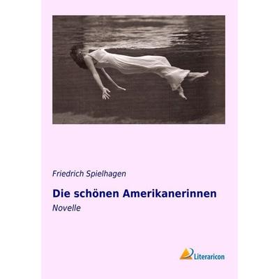Die schönen Amerikanerinnen, Taschenbuch von Friedrich Spielhagen, Literaricon, 978-3-95697-273-7