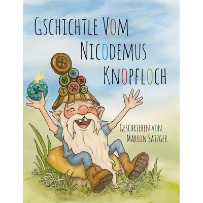 Gschichtle vom Nicodemus Knopfloch, Taschenbuch von Marion Satzger, BoD – Books on Demand, 978-3-8192-8291-1